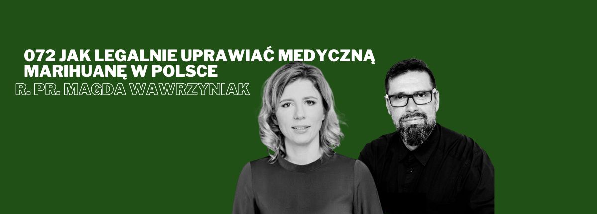 072 Jak legalnie uprawiać Medyczną Marihuanę w Polsce r. pr. Magda Wawrzyniak