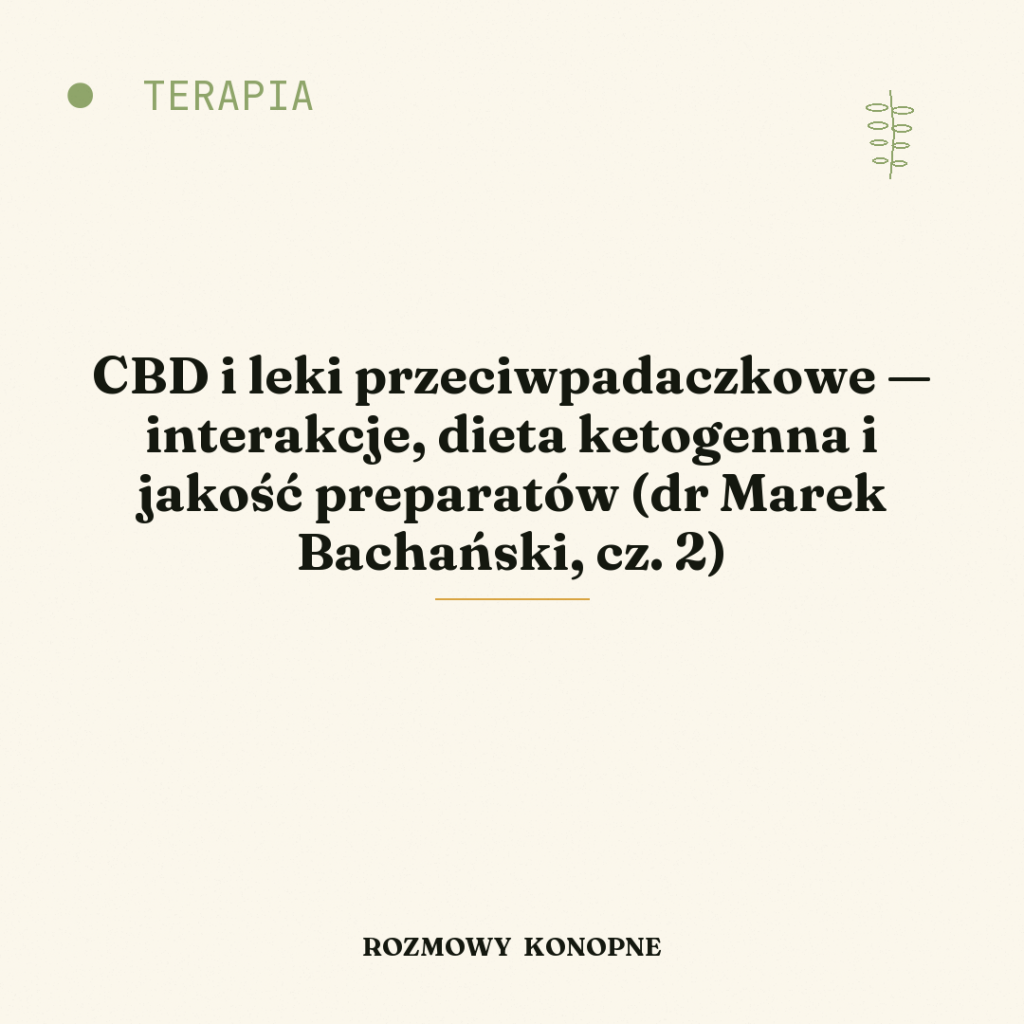 CBD i leki przeciwpadaczkowe — interakcje, dieta ketogenna i jakość preparatów (dr Marek Bachański, cz. 2)