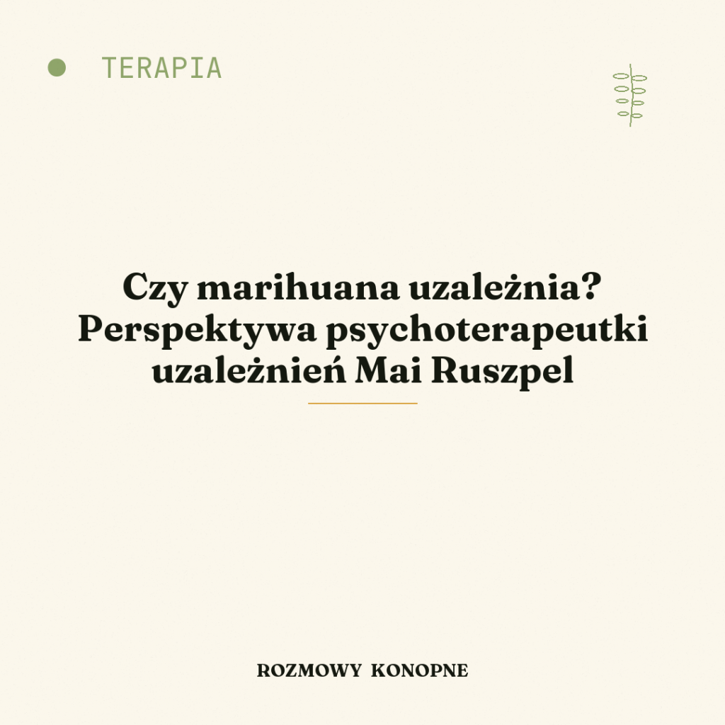Czy marihuana uzależnia? Perspektywa psychoterapeutki uzależnień Mai Ruszpel