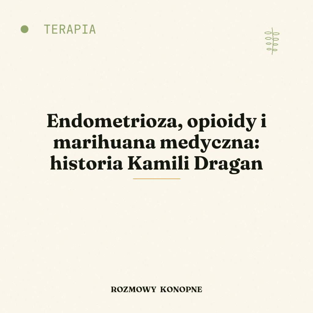 Endometrioza, opioidy i marihuana medyczna: historia Kamili Dragan