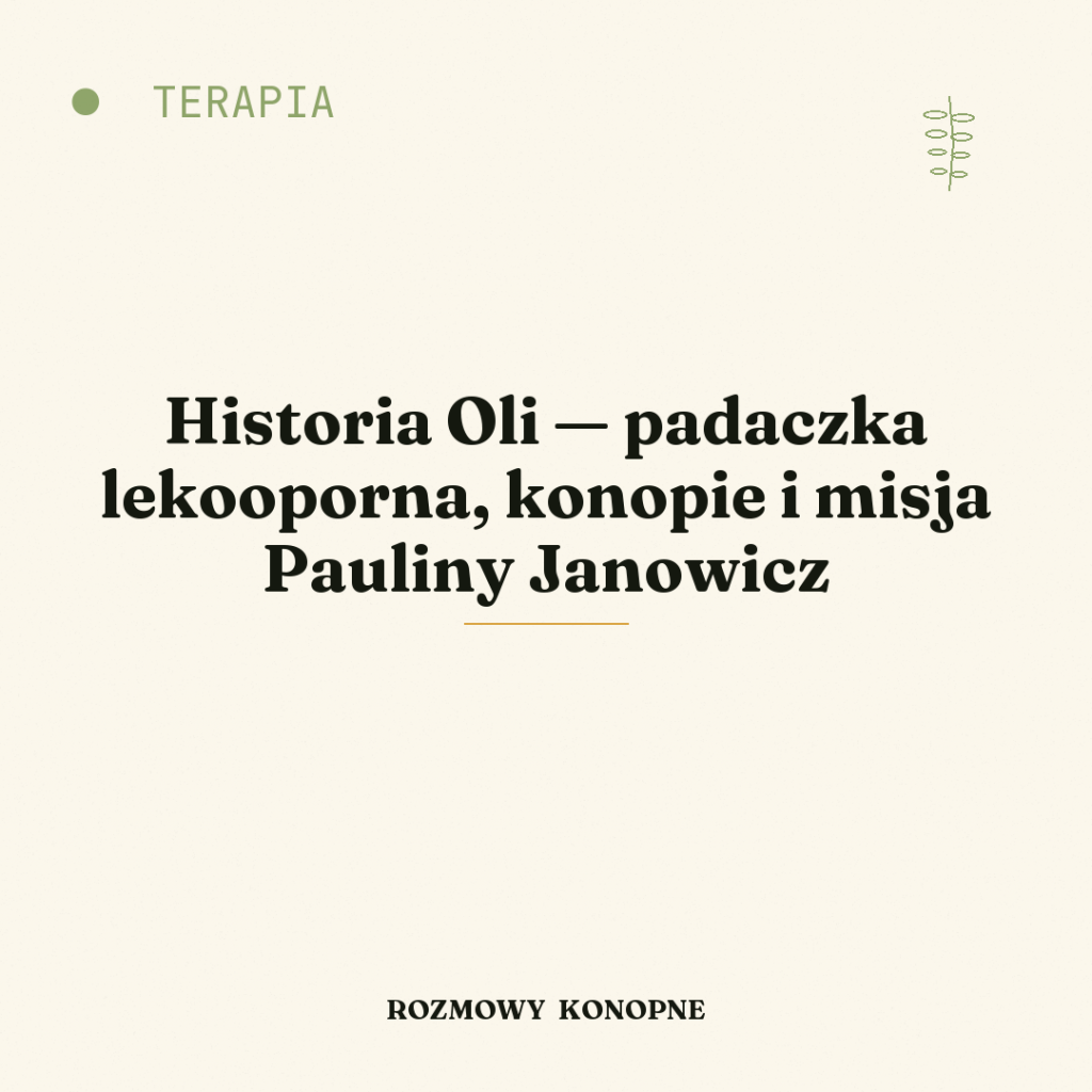 Historia Oli — padaczka lekooporna, konopie i misja Pauliny Janowicz