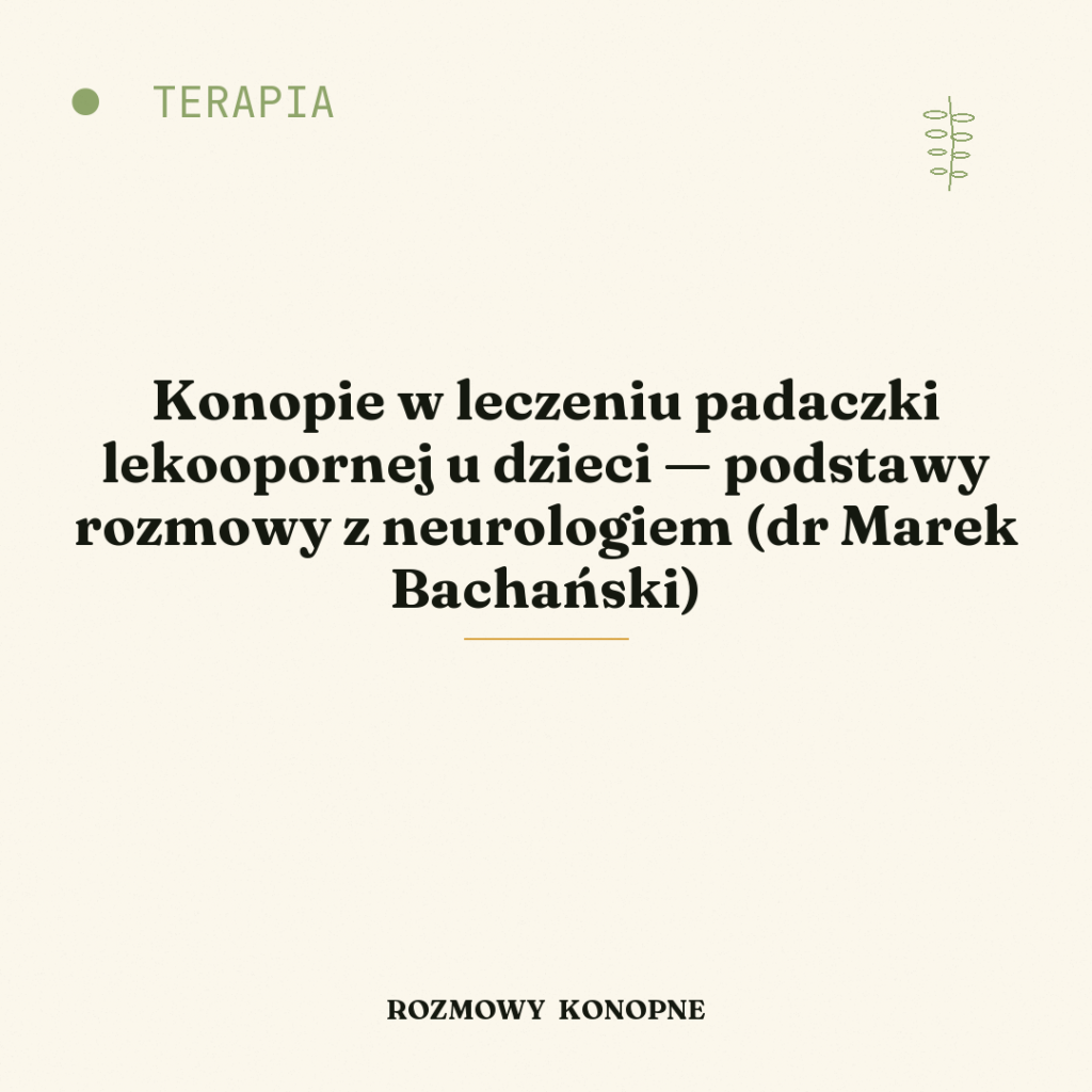 Konopie w leczeniu padaczki lekoopornej u dzieci — podstawy rozmowy z neurologiem (dr Marek Bachański)